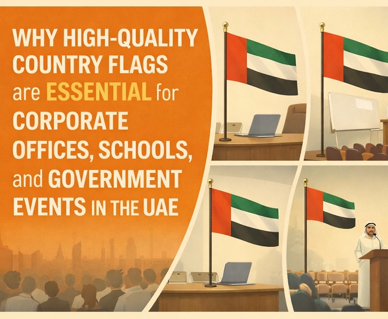 Why High-Quality Country Flags Are Essential for Corporate Offices, Schools, and Government Events in the UAE